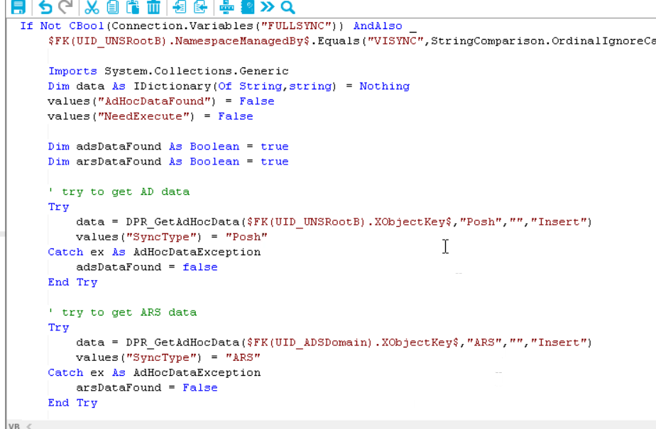 If Not (connection.vatiames ("FULLSINC")) $FK (UI D UNSR00tB) . NamespaceManagedBv$ . Equals Ordinal IgnoreCE Imports System. Collections. Generic Dim data As I Dictionary (Of String, string) values ( AdHocDataFound") False values "NeedExecute") = False Dim adsDataFound As Boo lean = true Dim arsDataFound As Boolean = true try to get AD data = Nothing . XObjectKey$ , 1 data = DPR GetAdHocData ($FK (UID I-NSRootB) values "SyncType") = "Posh" Catch ex As AdHocDataException adsDataFound = false End Try try to get ARS data Try data = DPR GetAdHocData ($FK (UID ADSDomain) values "SyncType ARS Catch ex As AdHocDataException arsDataFound = False End Try "Posh" . XObjectKey$ , "ARS" Insert " ) Insert " ) 